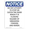 Signmission OSHA Notice, 7" Height, Do Not Attempt To Stop Or Catch Sign, 7" X 5", Portrait OS-NS-D-57-V-11072 - alternate 1